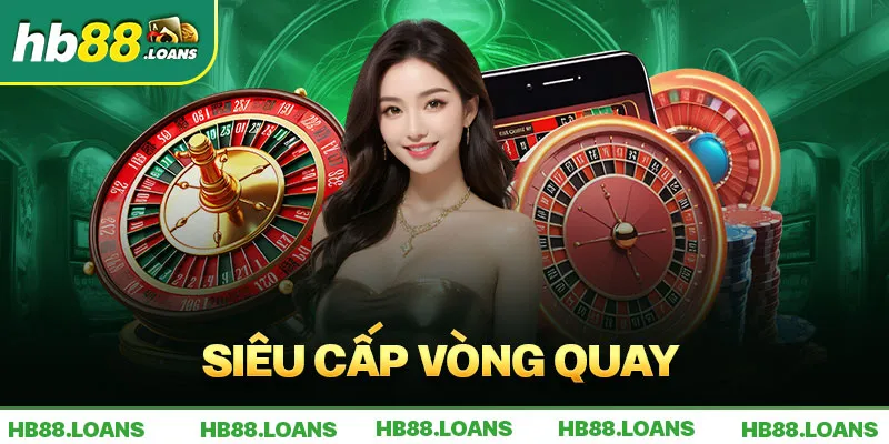 Siêu Cấp Vòng Quay Nhận Ngay May Mắn Chỉ Có Tại Nhà Cái Hb88