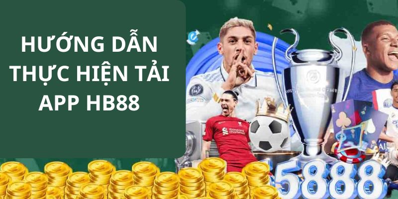 Tổng hợp hướng dẫn quy trình tải app Hb88 cho người mới